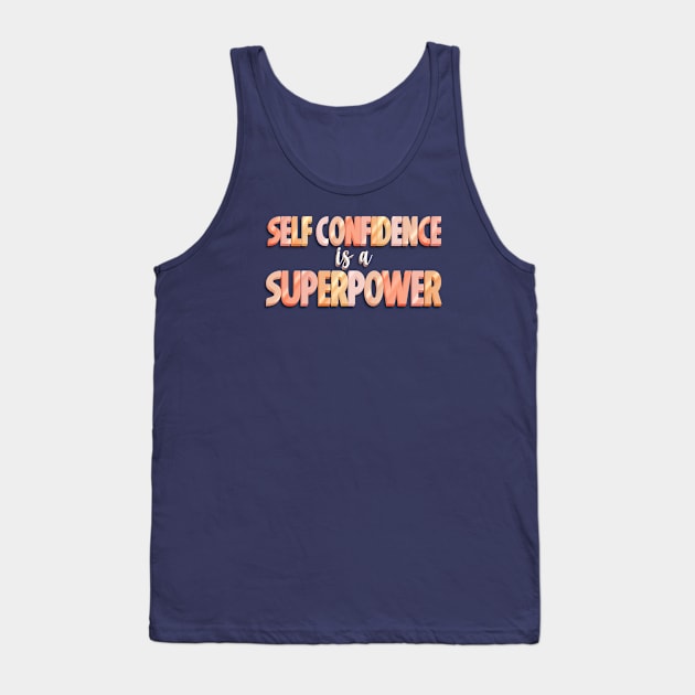 Self Confidence is a Superpower Tank Top by Designed-by-bix